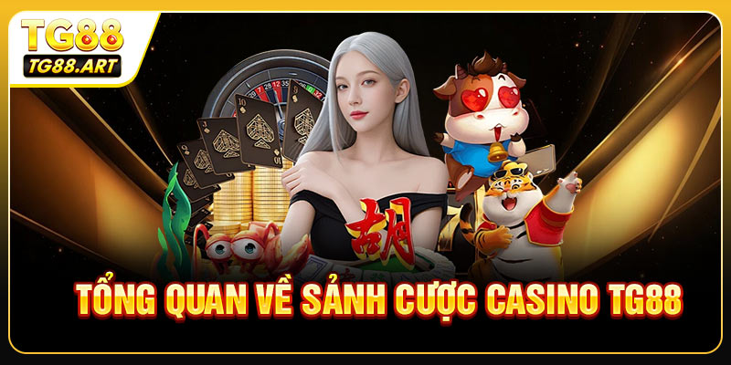 Tổng quan về sảnh cược casino TG88