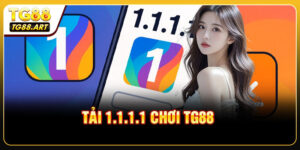 Tải 1.1.1.1 Chơi TG88 - Giảm Lag Tăng Tốc Kết Nối