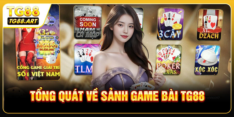 Tổng quát về sảnh game bài TG88