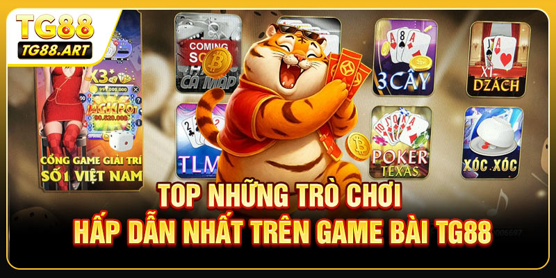 Top những trò chơi hấp dẫn nhất trên game bài TG88