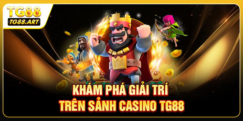 Khám phá kho trò chơi giải trí trên sảnh casino TG88