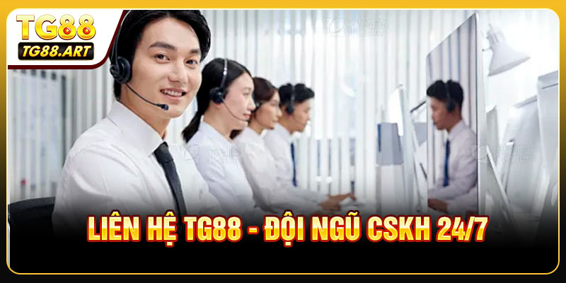 Liên Hệ TG88 - Đội Ngũ CSKH Hoạt Động 24/7