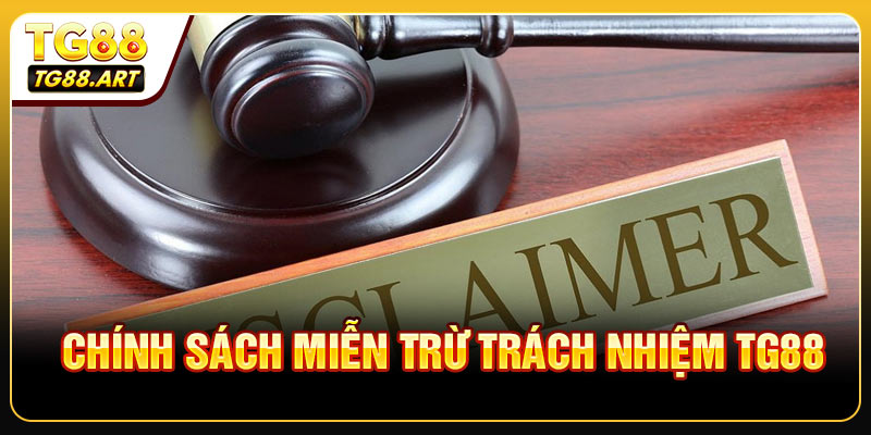 Khái quát về điều khoản Miễn trừ trách nhiệm TG88