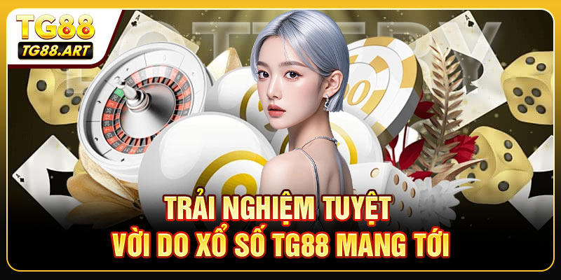 Những trải nghiệm tuyệt vời do xổ số TG88 mang tới