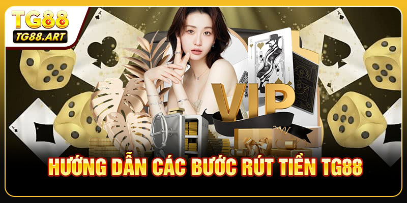 Hướng dẫn các bước rút tiền TG88 nhanh lẹ