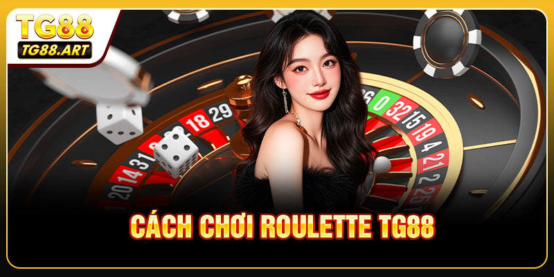 Cách Chơi Roulette TG88 Cho Người Mới Bắt Đầu