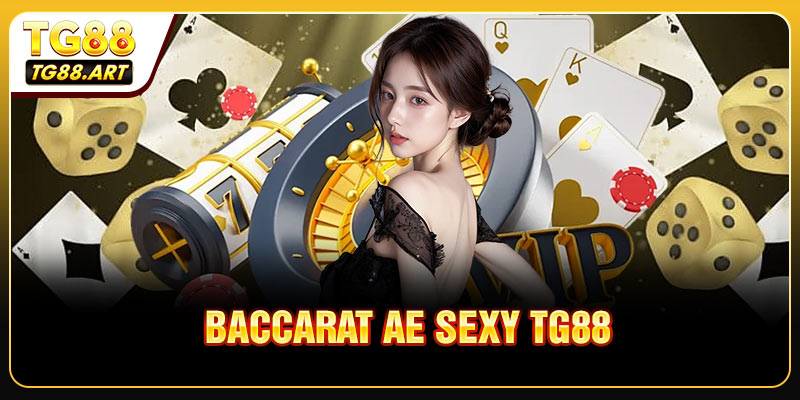 Baccarat AE Sexy TG88 - Cùng Những Mẹo Chơi Hữu Ích