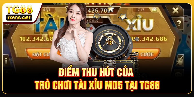 Điểm thu hút của trò chơi Tài xỉu MD5 tại TG88