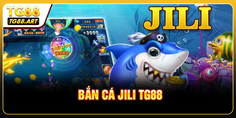 Bắn Cá JILI TG88 - Hành Trình Chinh Phục Kho Báu Biển Sâu