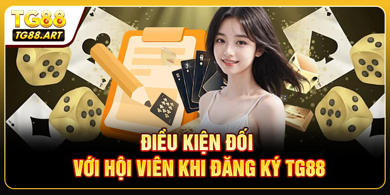 Điều kiện đối với hội viên khi đăng ký TG88