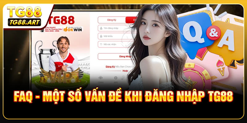 FAQ - Một số vấn đề khi đăng nhập TG88