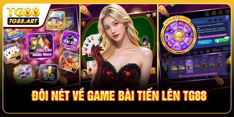 Đôi Nét Về Game Bài Tiến Lên TG88