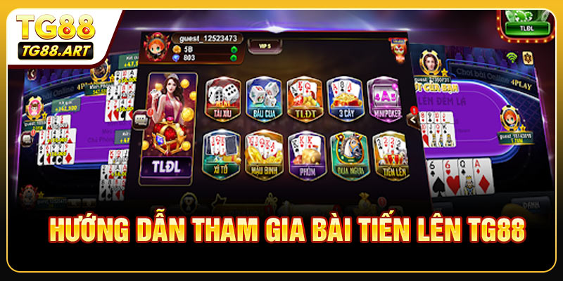 Hướng Dẫn Bạn Tham Gia Bài Tiến Lên TG88