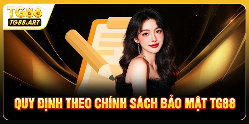 Top thông tin chủ yếu được quy định theo chính sách bảo mật TG88