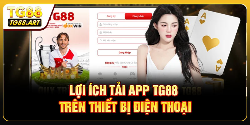 Lợi ích khi tải app TG88 trên thiết bị điện thoại