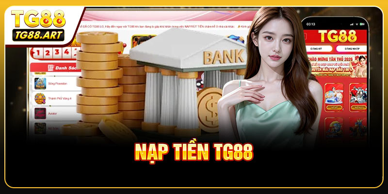 Nạp Tiền TG88 - Quy Trình Chi Tiết Dành Cho Người Mới