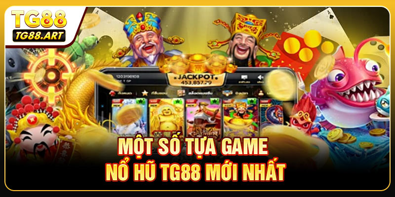 Một số tựa game nổ hũ TG88 mới nhất bạn nên chơi