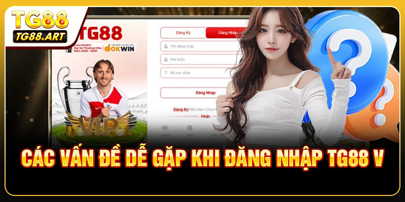 Các vấn đề dễ gặp khi đăng nhập TG88 và cách giải quyết