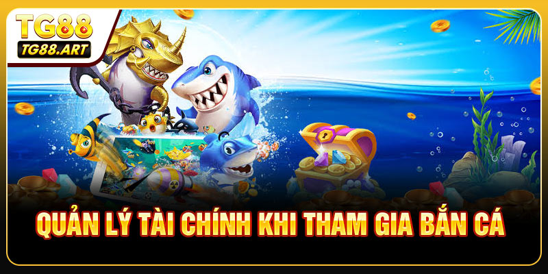 Quản Lý Tài Chính Và Kế Hoạch Trong Game Bắn Cá