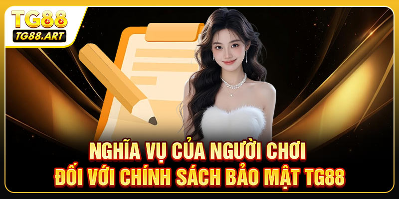 Nghĩa vụ của người chơi đối với chính sách bảo mật TG88